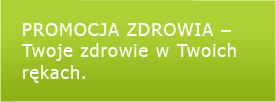 PROMOCJA ZDROWIA  Twoje zdrowie w Twoich rkach.